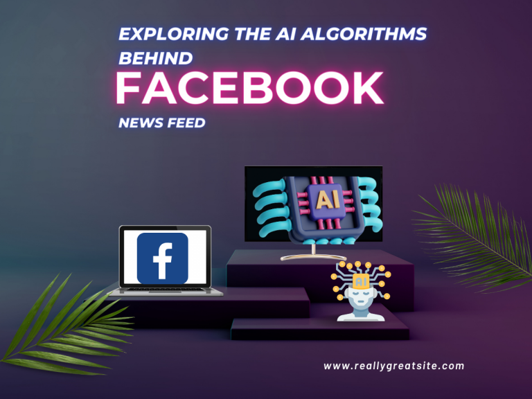 Exploring the AI Algorithms Behind Facebook’s News Feed